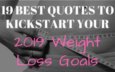 19 Incredibly Motivating Quotes to Kick Start Your 2019 Weight Loss Goals